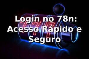 ⭐ Login no 78n: Acesso Rápido e Seguro